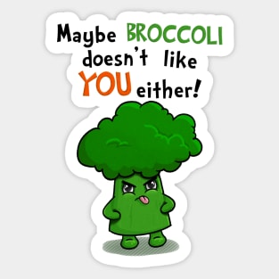 Maybe Broccoli Doesnt Like You Either! - Funny Kawaii Broccoli Sticker